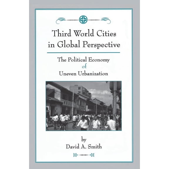 Third World Cities In Global Perspective: The Political Economy Of Uneven Urbanization, (Hardcover)