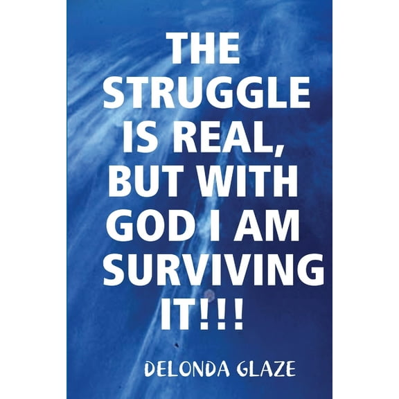 The Struggle Is Real, But with God I Am Surviving It!!!, (Paperback)