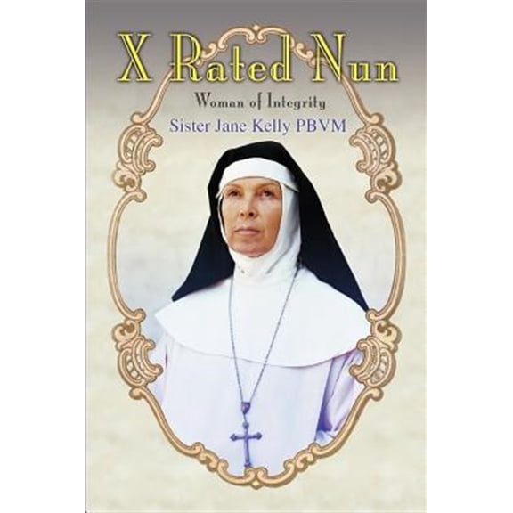Pre-Owned X Rated Nun: Woman of Integrity (Paperback) 0595409849 9780595409846