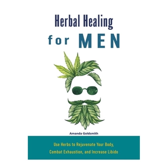 Pre-Owned Herbal Healing for Men: Use Herbs to Rejuvenate Your Body, Combat Exhaustion, and Increase Libido