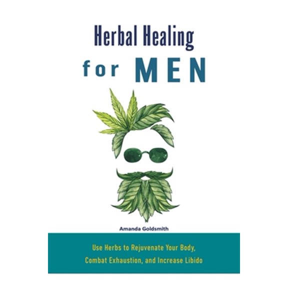 Pre-Owned Herbal Healing for Men: Use Herbs to Rejuvenate Your Body, Combat Exhaustion, and Increase Libido