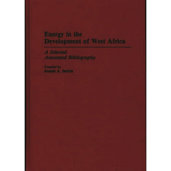 African Special Bibliographic Energy in the Development of West Africa: A Selected Annotated Bibliography, (Hardcover)