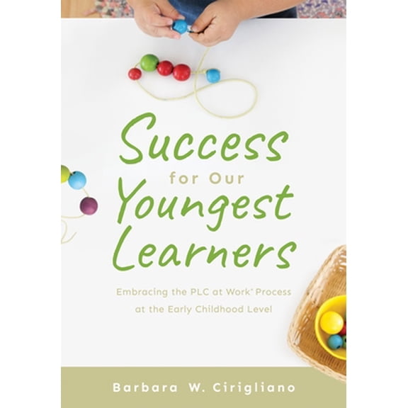 Pre-Owned Success for Our Youngest Learners: Embracing the PLC at Work(r) Process at the Early Childhood Level (a Practical Guide for Implementing Plcs in Early (Paperback) 1947604732 9781947604735