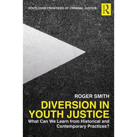 Pre-Owned Routledge Frontiers of Criminal Justice Diversion in Youth Justice: What Can We Learn from Historical and Contemporary Practices?, (Hardcover)