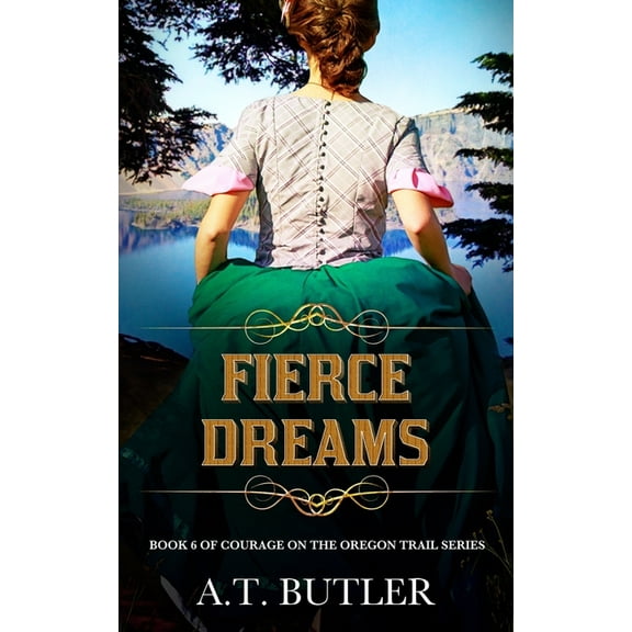 Courage on the Oregon Trail Fierce Dreams: Historical Women's Fiction Saga, Book 6, (Paperback)