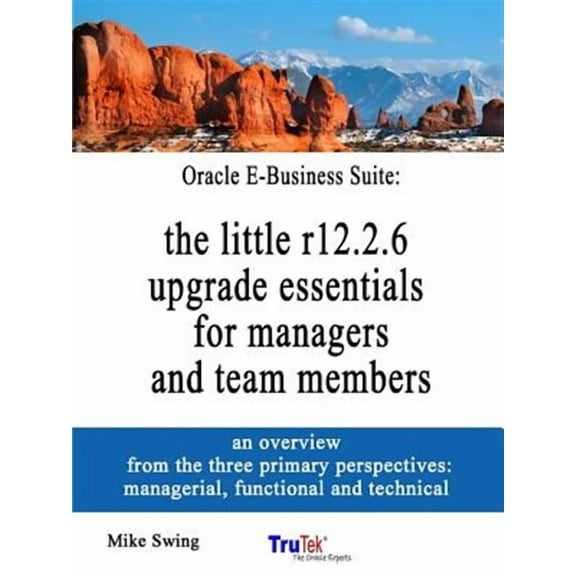 Oracle E-Business Suite: the little r12.2.6 upgrade essentials for managers and team members (Paperback)