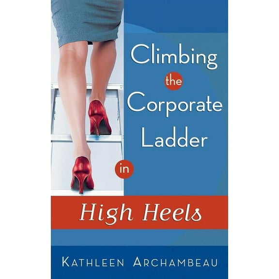 Climbing the Corporate Ladder in High Heels (Paperback)