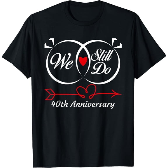 We Still Do 40th Anniversary 40 Years Old Of Marriage Couple T-Shirt
