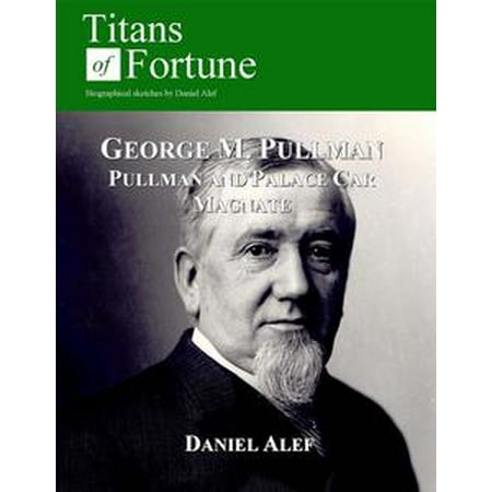 - George M. Pullman: Palace Car Magnate - eBook