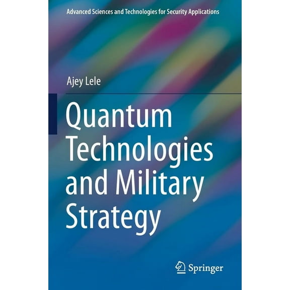 Advanced Sciences and Technologies for S Quantum Technologies and Military Strategy, (Paperback)