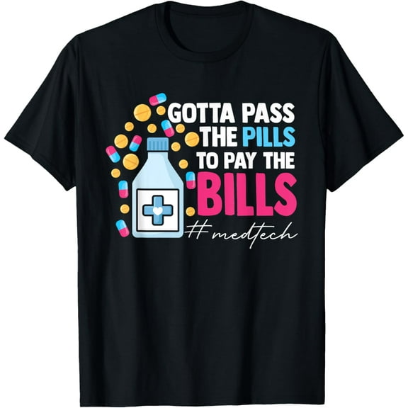 Exquisite and comfortable-Gotta Pass The Pills To Pay The Bill Med Tech T-Shirt