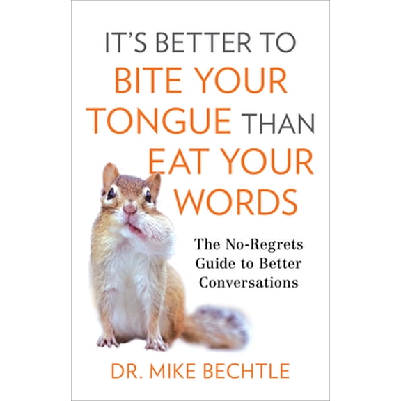 Pre-Owned It's Better to Bite Your Tongue Than Eat Your Words: The No-Regrets Guide to Better Conversations (Paperback) 0800737881 9780800737887