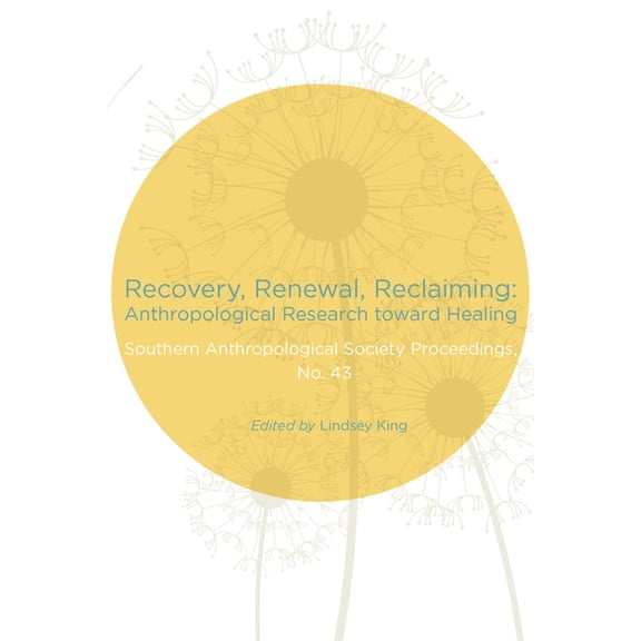 Recovery, Renewal, Reclaiming: Anthropological Research Toward Healing, (Paperback)