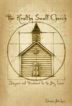 The Healthy Small Church: Diagnosis and Treatment for the Big Issues, (Paperback)