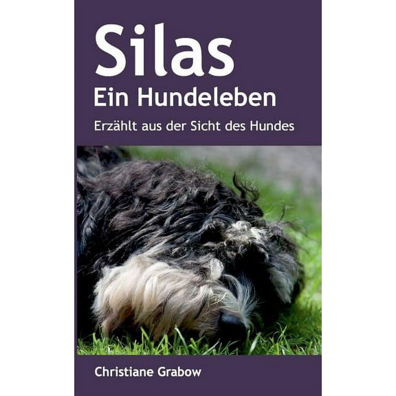 Silas - Ein Hundeleben: ErzÃ¤hlt aus der Sicht des Hundes, (Paperback)