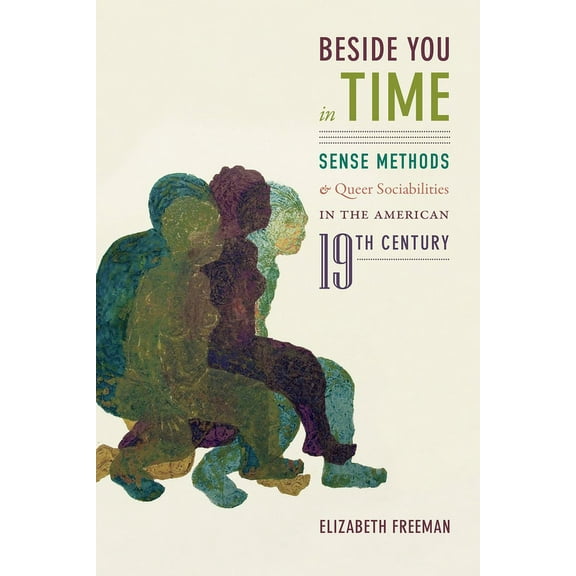 Beside You in Time: Sense Methods and Queer Sociabilities in the American Nineteenth Century, (Hardcover)