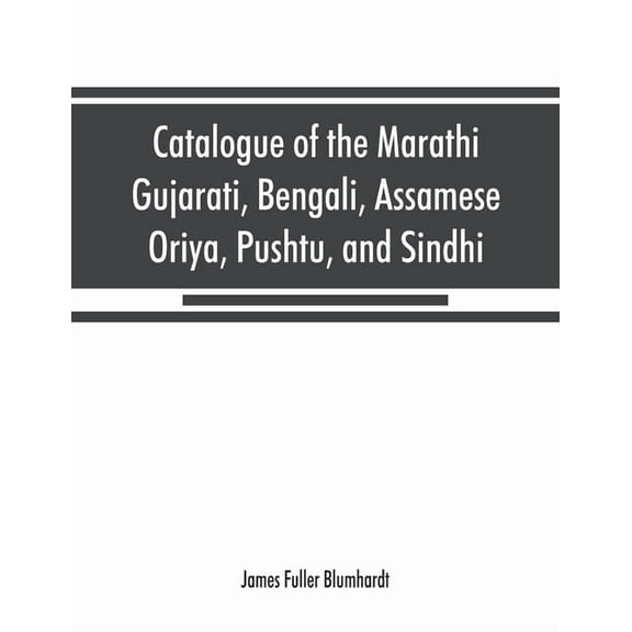 Catalogue of the Marathi, Gujarati, Bengali, Assamese, Oriya, Pushtu, and Sindhi manuscripts in the library of the Briti, (Paperback)