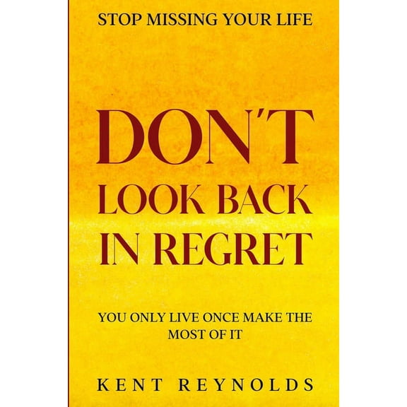 Stop Missing Your Life: Don't Look Back In Regret - You Only Live Once Make The Most of It, (Paperback)