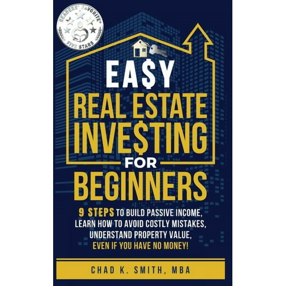 Easy Real Estate Investing for Beginners: 9 Steps to Build Passive Income, How to Avoid Costly Mistakes, and Understand , (Hardcover)