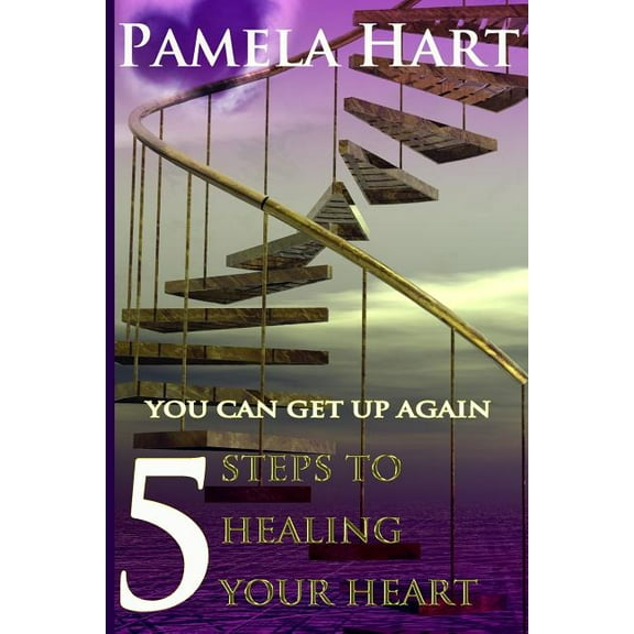 5 Steps To Healing Your Heart: You Can Get Up Again (Paperback)