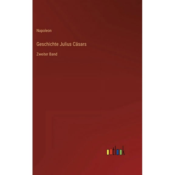 Geschichte Julius Cäsars: Zweiter Band (Hardcover)