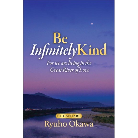 Be Infinitely Kind: For We Are Living in the Great River of Love, (Paperback)