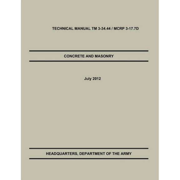 Concrete and Masonry: The Official U.S. Army / Marine Corps Technical Manual TM 3-34.44 / McRp 3-17.7d (Paperback)