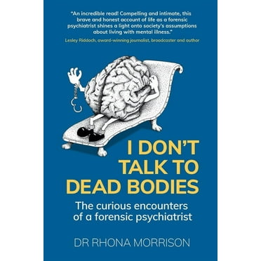 I Don't Talk to Dead Bodies: The Curious Encounters of a Forensic Psychiatrist (Paperback)