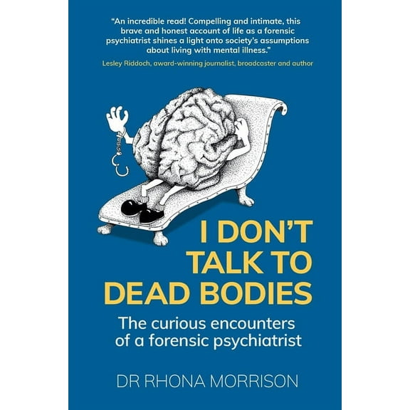 I Don't Talk to Dead Bodies: The Curious Encounters of a Forensic Psychiatrist, (Paperback)