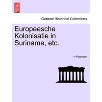 Europeesche Kolonisatie in Suriname, Etc. (Paperback)