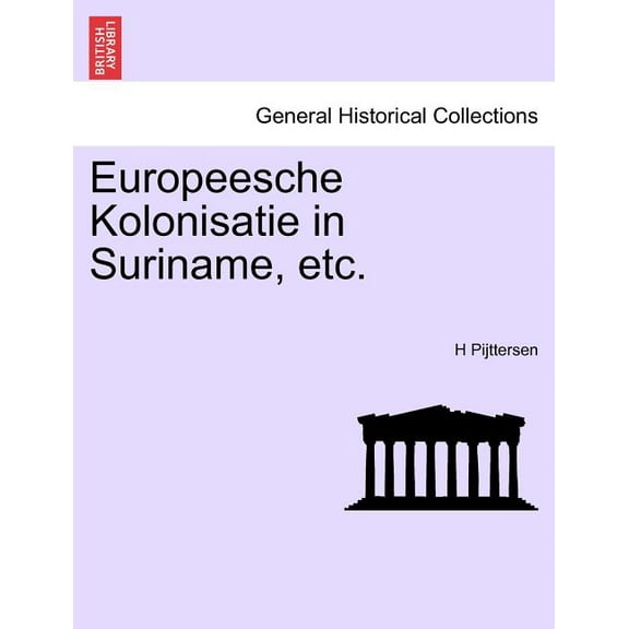 Europeesche Kolonisatie in Suriname, Etc. (Paperback)