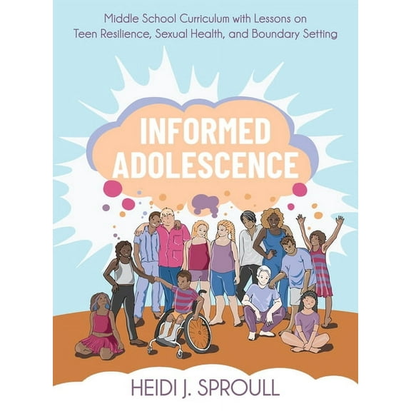 Informed Adolescence: Middle School Curriculum with Lessons on Teen Resilience, Sexual Health, and Boundary Setting, (Paperback)