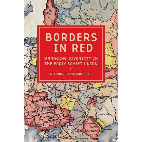 Niu Slavic, East European, and Eurasian  Borders in Red: Managing Diversity in the Early Soviet Union, (Hardcover)