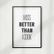 I Kiss Better Than I Cook 11" x 14" UNFRAMED Print Kitchen Home Décor, Quote Wall Art