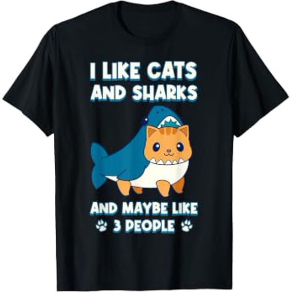 I Like Cats And Sharks And Maybe Like 3 People T-Shirt