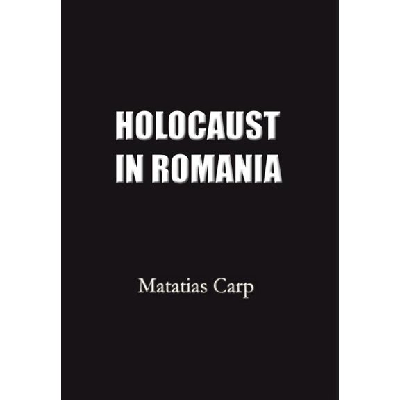 Holocaust in Romania: Facts and Documents on the Annihilation of Romania's Jews 1940-1944., (Hardcover)