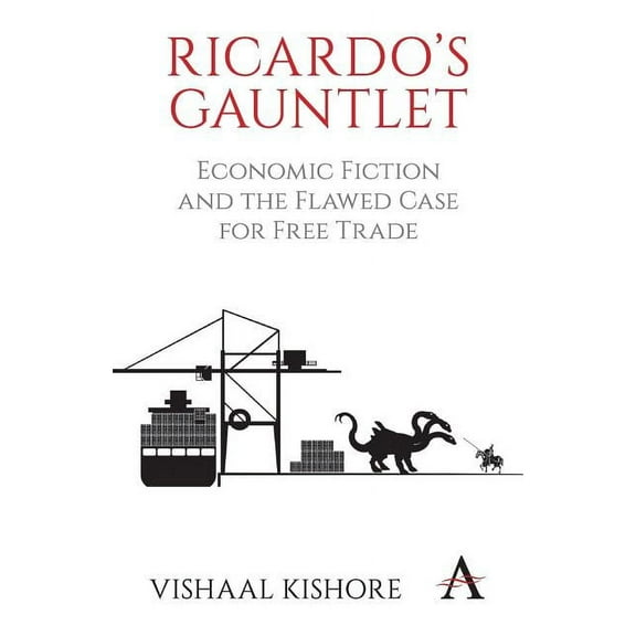 Ricardo's Gauntlet: Economic Fiction and the Flawed Case for Free Trade, (Paperback)