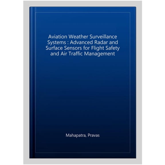 Pre-Owned Aviation Weather Surveillance Systems : Advanced Radar and Surface Sensors for Flight Safety and Air Traffic Management