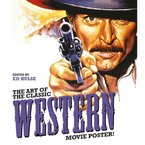 The Art of the Classic Western Movie Poster, (Hardcover)