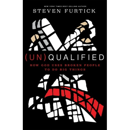 (Un)Qualified : How God Uses Broken People to Do Big