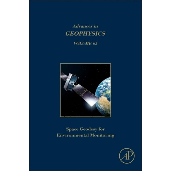 Advances in Geophysics Space Geodesy for Environmental Monitoring Volume: Volume 65, Book 65, (Hardcover)