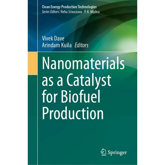 Clean Energy Production Technologies Nanomaterials as a Catalyst for Biofuel Production, (Hardcover)
