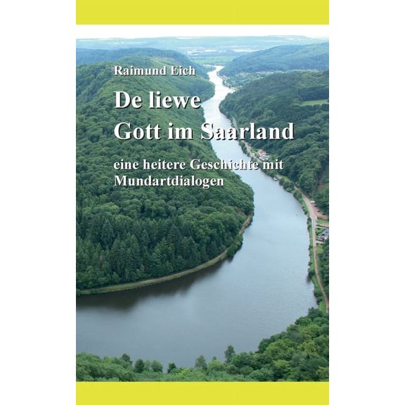 De liewe Gott im Saarland: eine heitere Geschichte mit Mundartdialogen, (Paperback)