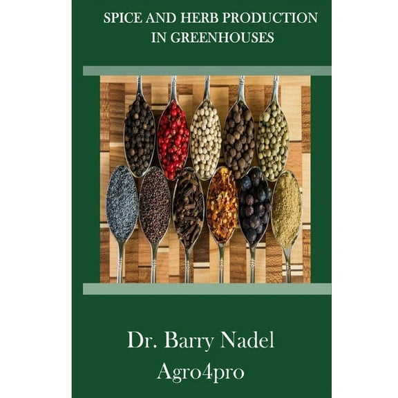 Agro4pro Growing Manuals: Spice and Herb Production in Greenhouses (Series #3) (Paperback)