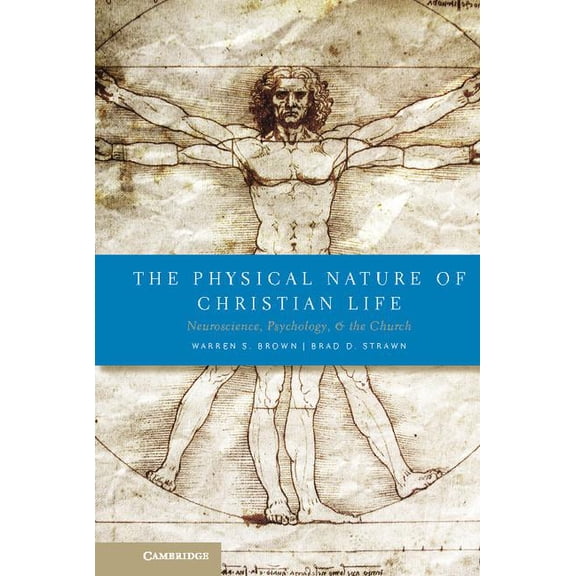 The Physical Nature of Christian Life: Neuroscience, Psychology, and the Church, (Hardcover)