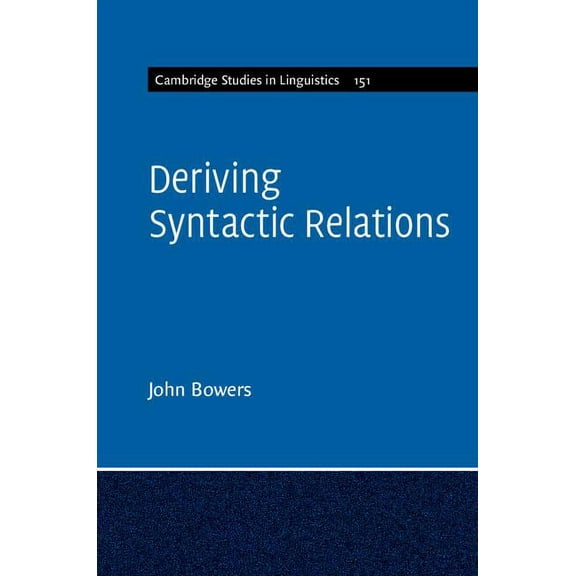 Cambridge Studies in Linguistics Deriving Syntactic Relations, Book 151, (Hardcover)