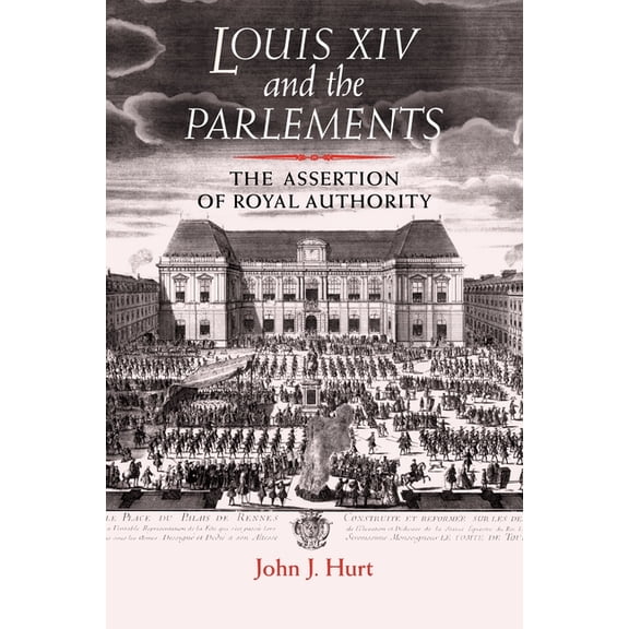 Louis XIV and the Parlements: The Assertion of Royal Authority, (Paperback)