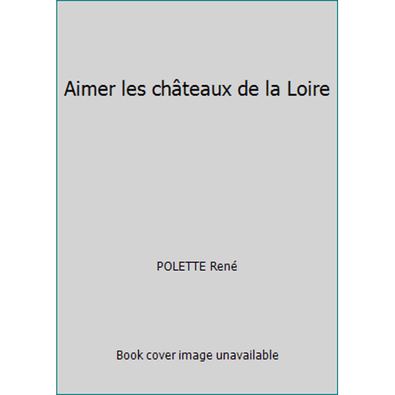 Pre-Owned Aimer les châteaux de la Loire (Paperback) 2737345774 9782737345777