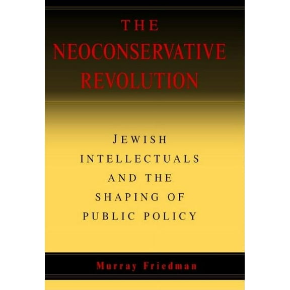The Neoconservative Revolution, (Hardcover)