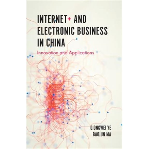 Pre-Owned Internet+ and Electronic Business in China: Innovation and Applications (Hardcover)